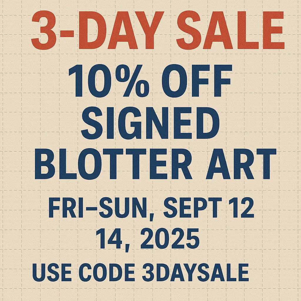 3-Day Sale: 10% Off Signed Blotter Art (Fri–Sun, Sept 12–14, 2025)| blotterart.io